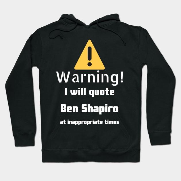 Warning I will quote Ben Shapiro at inappropriate times Hoodie by DennisMcCarson